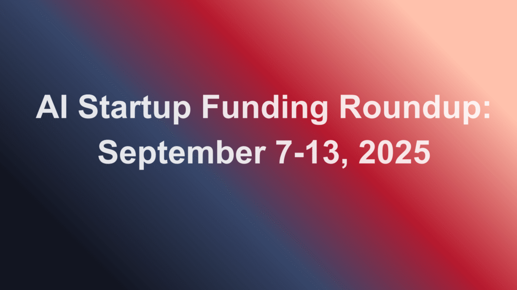 Weekly AI Startup Funding: September 7-13, 2025