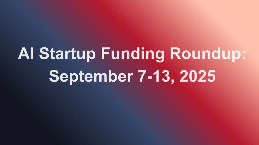 AI Startup Funding Roundup September 7-13, 2025