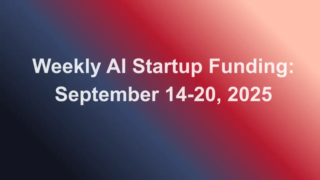 Weekly AI Startup Funding September 14-20, 2025