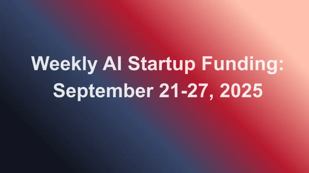 Weekly AI Startup Funding: September 21-27, 2025