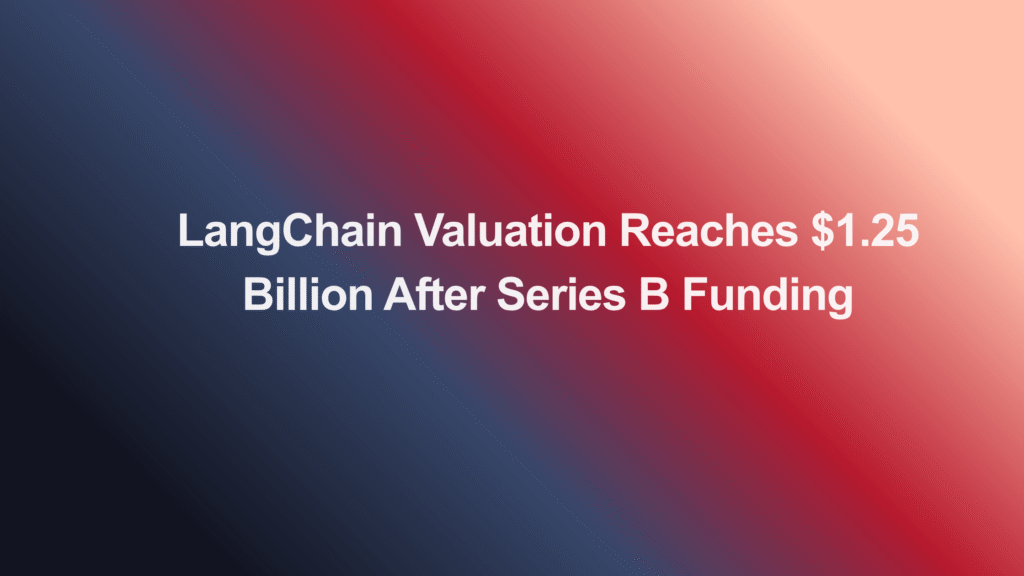 LangChain Valuation Reaches $1.25 Billion After Series B Funding