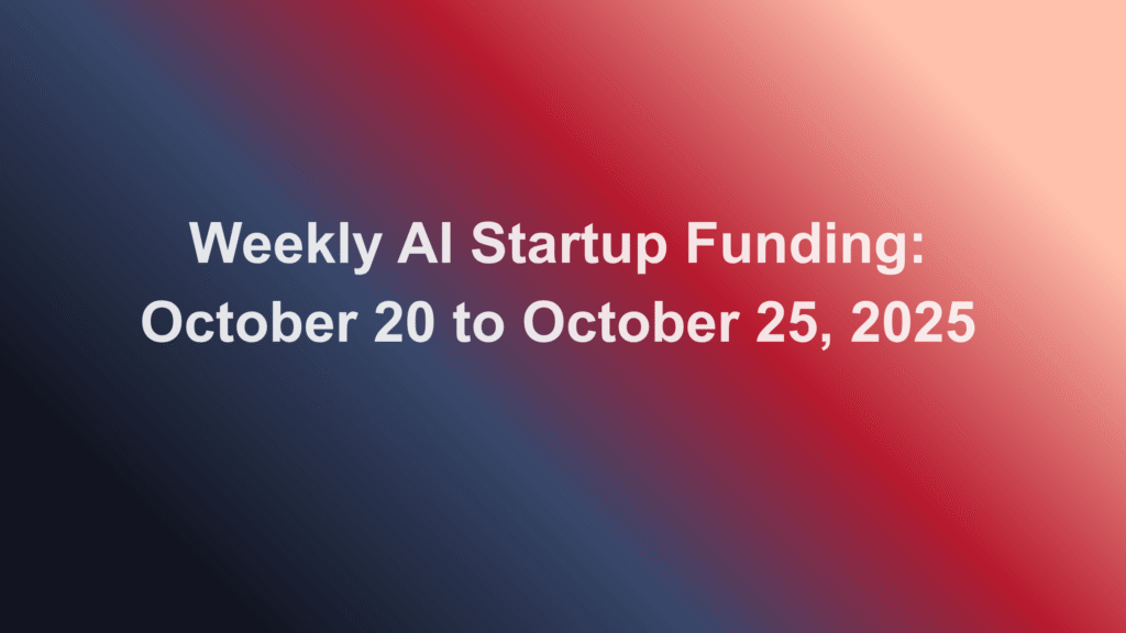 Weekly AI Startup Funding: October 20 to October 25, 2025