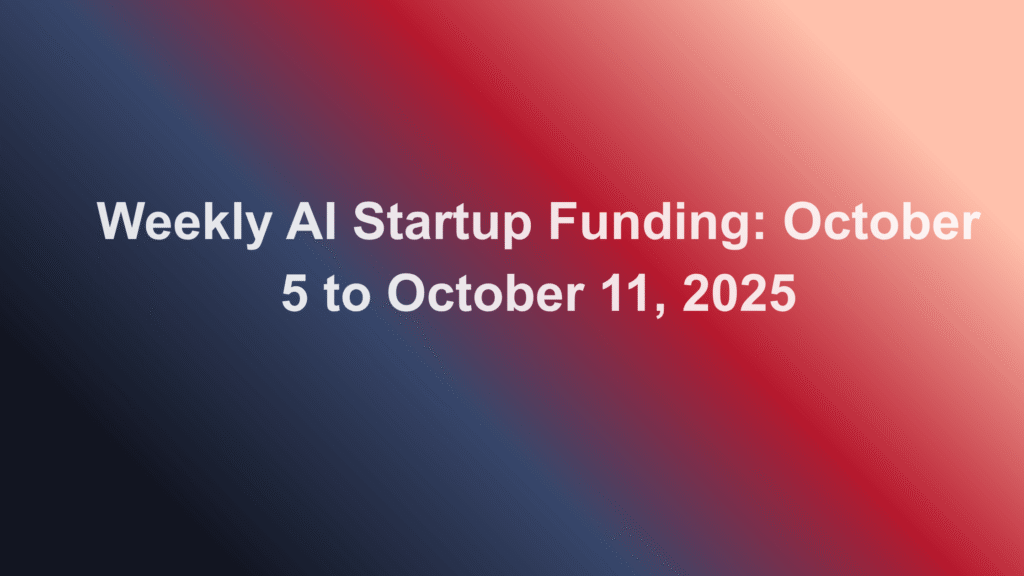 Weekly AI Startup Funding: October 5 to October 11, 2025