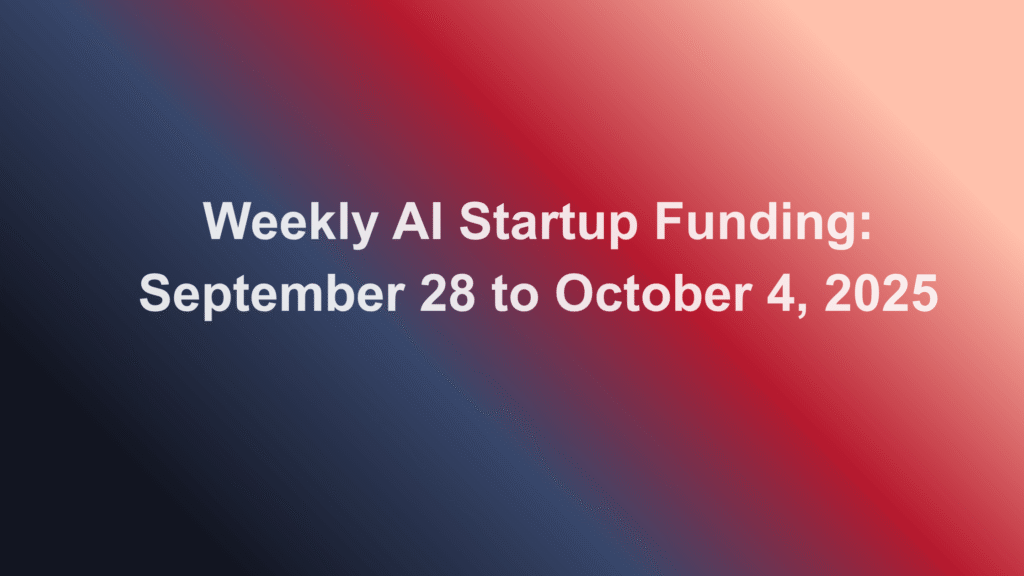 Weekly AI Startup Funding: September 28 to October 4, 2025