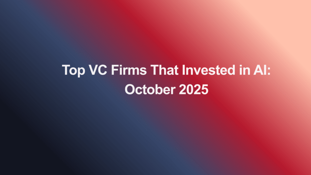 Top VC Firms That Invested in AI: October 2025