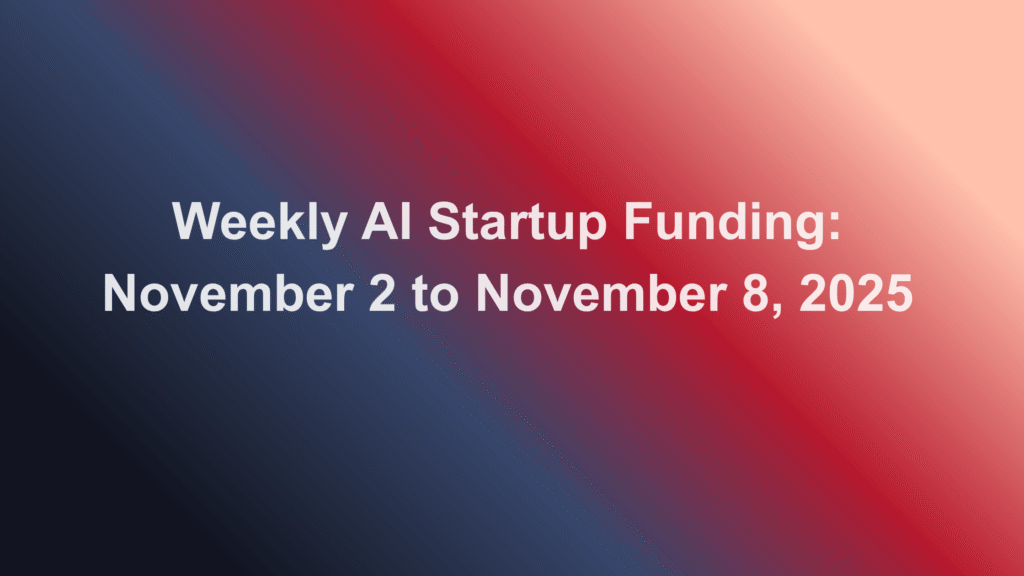 Weekly AI Startup Funding November 2 to November 8, 2025 (1)