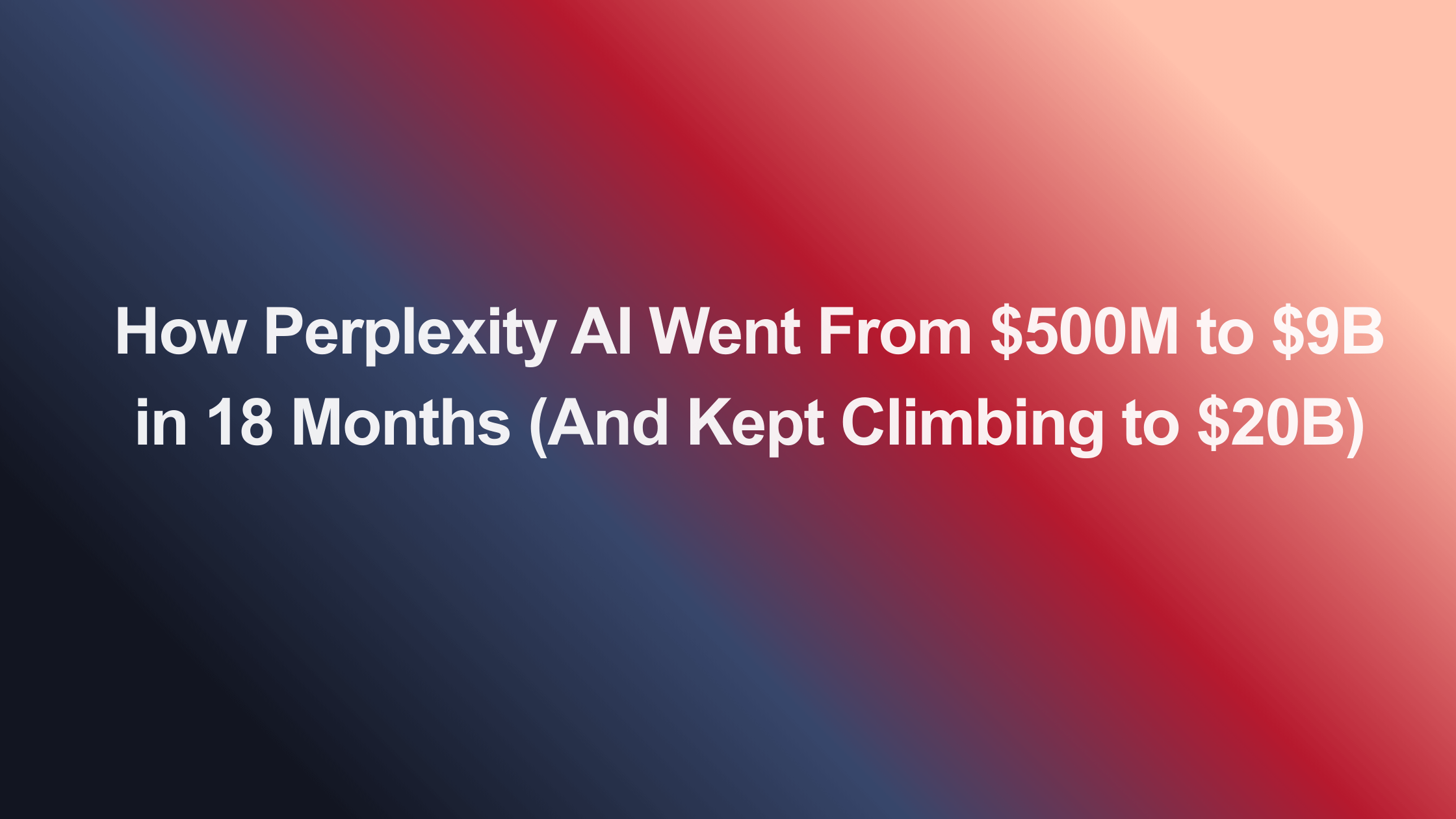 How Perplexity AI Reached $9B Valuation in 18 Months