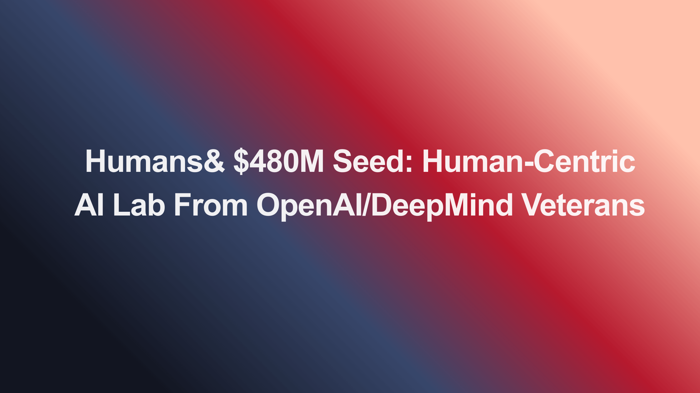 Humans& Raises $480M: Second-Largest Seed Round Ever (2026)